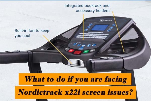 What to do if you are facing Nordictrack x22i screen issues?