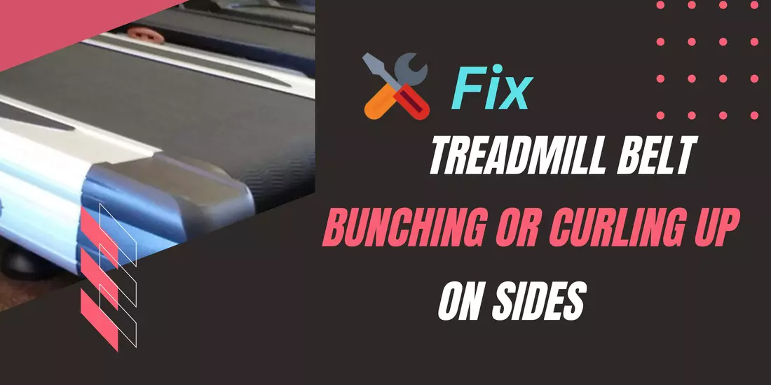 why treadmill belt is bunching or curling up on sides